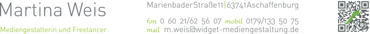 Martina Weis, Mediengestalterin und Freelancer, Marienbader-Straße 11, 63741 Aschaffenburg, fon 06021/625607, mobil 0179/1335075, mail m.weis@widget-mediengestaltung.de